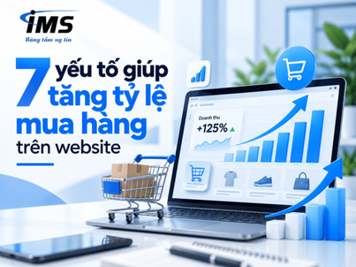 7 yếu tố giúp tăng tỷ lệ mua hàng trên website